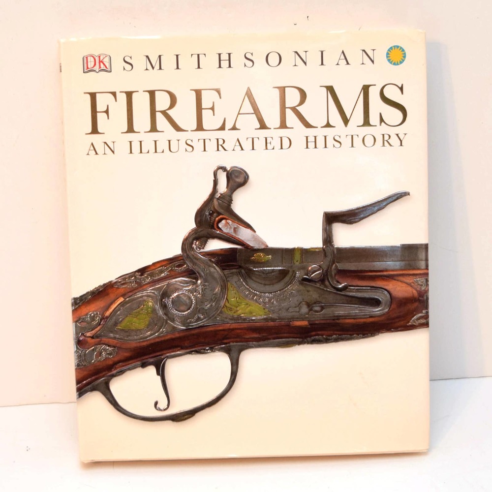 Firearms An Illustrated History by DK Smithsonian Hardcover Book Guns 2014